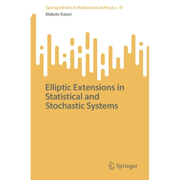 Springerbriefs in Mathematical Physics Elliptic Extensions in Statistical and Stochastic Systems, Book 47, (Paperback)