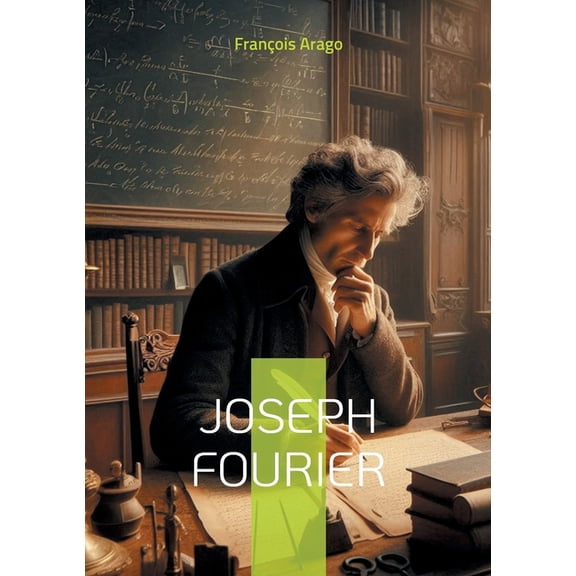 Joseph Fourier: Pionnier des mathématiques et de la physique moderne, (Paperback)
