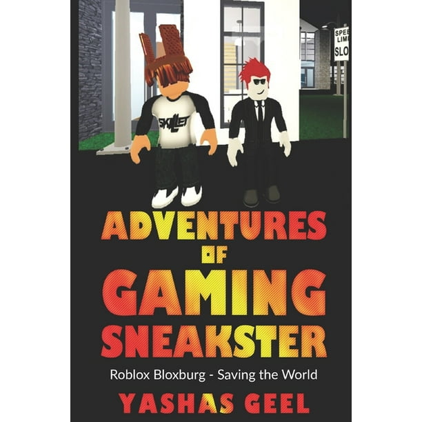 Adventures Of Gaming Sneakster Roblox Bloxburg Saving The World Paperback Adventures Of Gaming Sneakster Roblox
