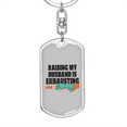 thumbnail image 5 of To My Wife  Raising My Husband is Exhausting Stainless Steel or 18k Gold Premium Swivel Dog Tag Keychain, 5 of 16