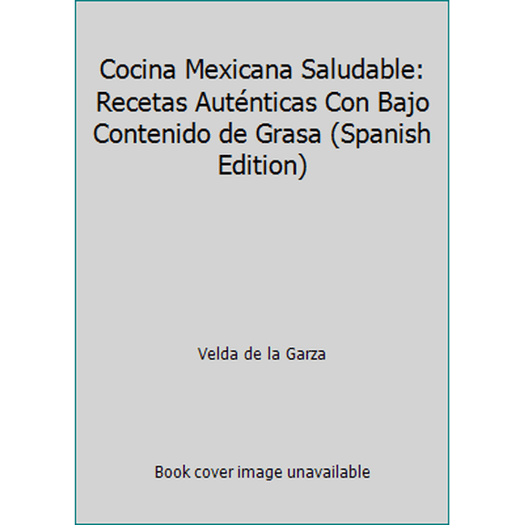 Pre-Owned Cocina Mexicana Saludable: Recetas Autnticas Con Bajo Contenido de Grasa (Spanish Edition) (Paperback) 096204718X 9780962047183