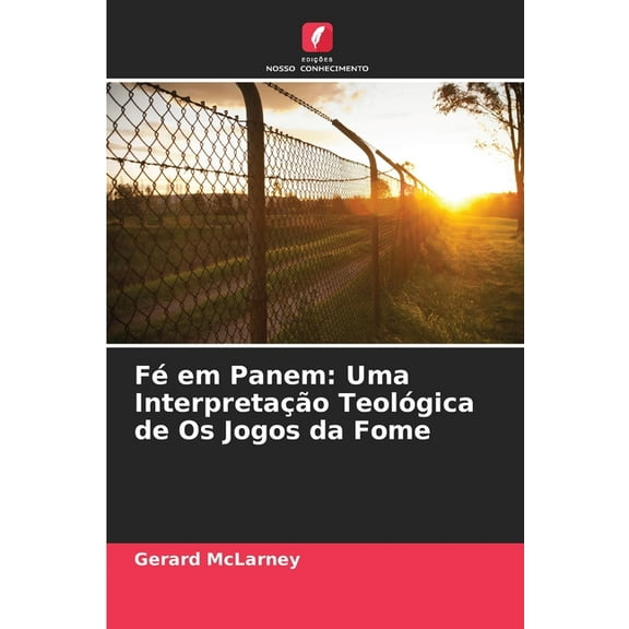 FÃ© em Panem: Uma InterpretaÃ§Ã£o TeolÃ³gica de Os Jogos da Fome, (Paperback)