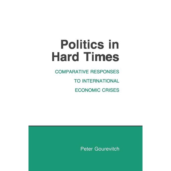 Cornell Studies in Political Economy Politics in Hard Times, (Paperback)