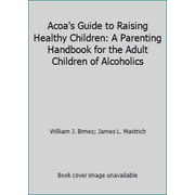 Acoa's Guide to Raising Healthy Children: A Parenting Handbook for the Adult Children of Alcoholics [Paperback - Used]