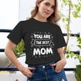 thumbnail image 2 of Women's T-Shirt, You Are The Best Mom T-Shirt, Mother's Day Gift, Mother's Day T-Shirt, Loving Mom Tee, Women's Tee, Women's Cotton Shirt, Mom Gift, Best Mom Ever, Gift for Her, 2 of 5