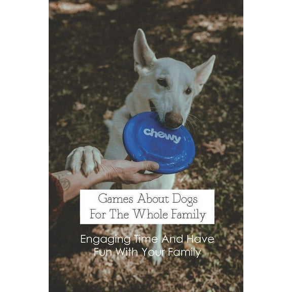 Games About Dogs For The Whole Family: Engaging Time And Have Fun With Your Family: Family Games At Home (Paperback)