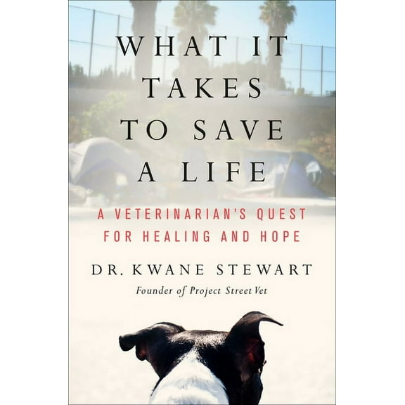 What It Takes to Save a Life: A Veterinarian's Quest for Healing and Hope, (Hardcover)