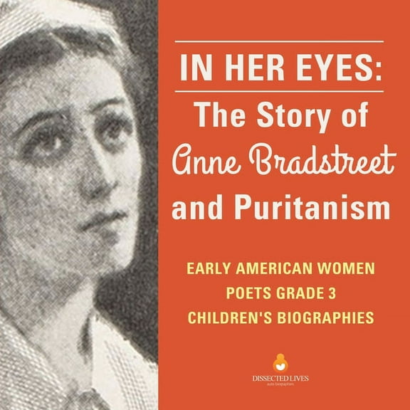 In Her Eyes: The Story of Anne Bradstreet and Puritanism Early American Women Poets Grade 3 Children's Biographies (Paperback)
