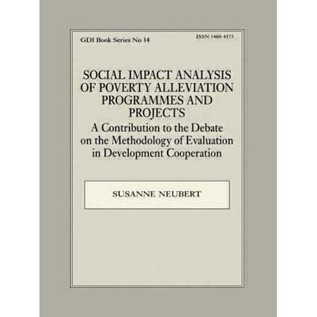 Social Impact Analysis Of Poverty Alleviation Programmes And Projects A Contribution To The Debate On The Methodology Of Evaluation In Development - 