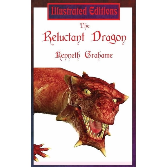 The Reluctant Dragon (Illustrated Edition): A Gentle Dragon Tale for Young Readers, (Hardcover)