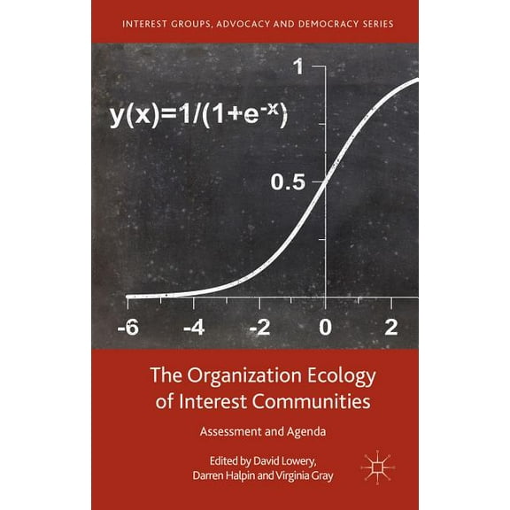 Interest Groups, Advocacy and Democracy The Organization Ecology of Interest Communities: Assessment and Agenda, (Hardcover)