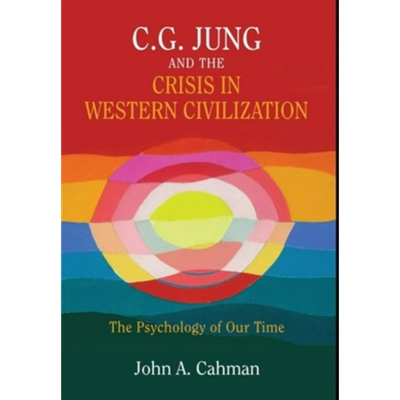 C.G. Jung and the Crisis in Western Civilization: The Psychology of Our Time (Hardcover)