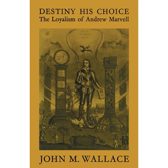 Destiny His Choice: The Loyalism of Andrew Marvell, (Paperback)