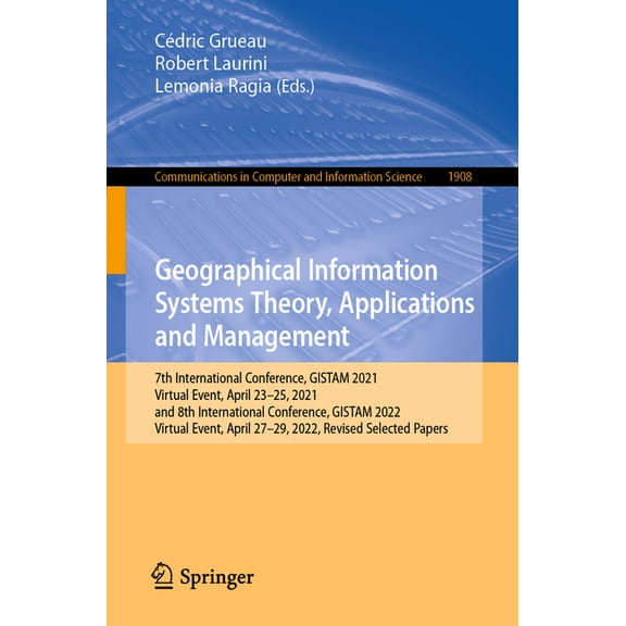 Communications in Computer and Informati Geographical Information Systems Theory, Applications and Management: 7th International Conference, Gistam 2021, Virtual, Book 1908, (Paperback)