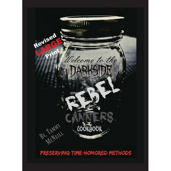 Rebel Canners Cookbook: Preserving Time-Honored Methods, (Hardcover)