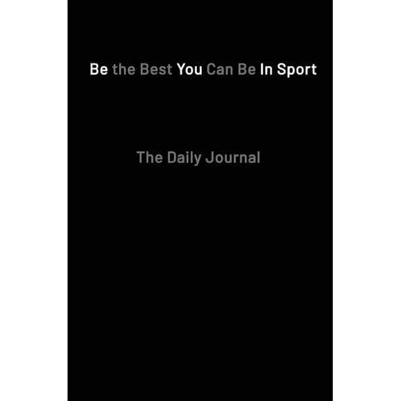 Be the Best You Can Be in Sport- The Daily Journal, (Hardcover)