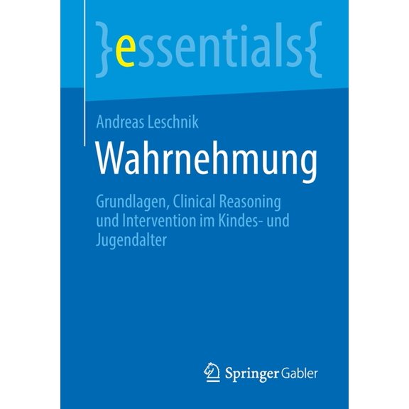 Essentials Wahrnehmung: Grundlagen, Clinical Reasoning Und Intervention Im Kindes- Und Jugendalter, (Paperback)