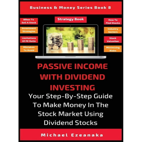 Business & Money Passive Income With Dividend Investing: Your Step-By-Step Guide To Make Money In The Stock Market Using Dividend Stocks, Book 8, (Hardcover)
