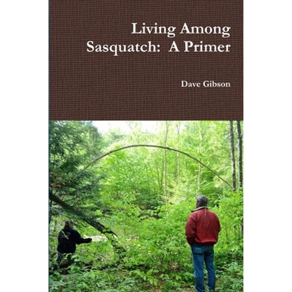Pre-Owned Living Among Sasquatch: A Primer (Paperback) 132977406X 9781329774063