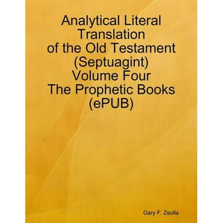 Analytical Literal Translation of the Old Testament (Septuagint) - Volume Four - The Prophetic Books (ePUB) -