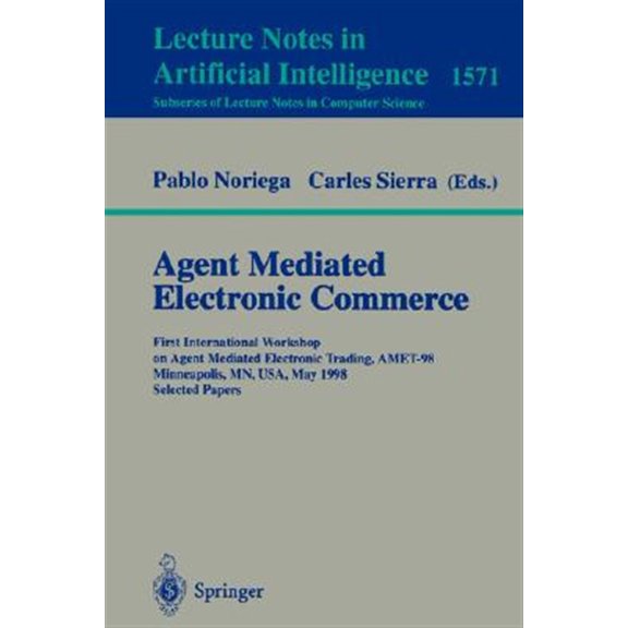 Pre-Owned Agent Mediated Electronic Commerce: First International Workshop on Agent Mediated Electronic Trading, Amet'98, Minneapolis, Mn, Usa, May 10th, 1998 Selected Papers (Paperback)