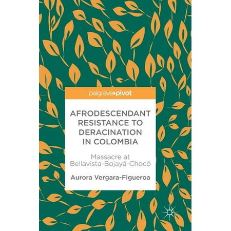 ISBN 9783319597607 product image for Afrodescendant Resistance to Deracination in Colombia : Massacre at Bellavista-B | upcitemdb.com