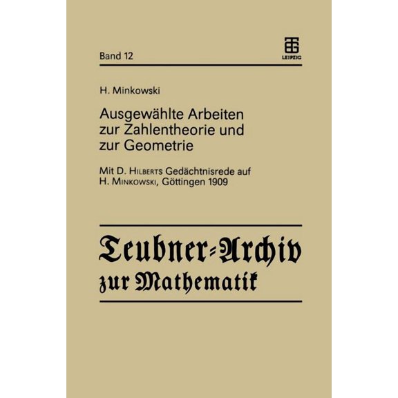 Teubner-Archiv Zur Mathematik AusgewÃ¤hlte Arbeiten Zur Zahlentheorie Und Zur Geometrie: Mit D. Hilberts GedÃ¤chtnisrede Auf H. Minkowski, GÃ¶ttingen 190, (Paperback)