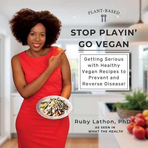 Stop Playin', Go Vegan: Getting Serious with Healthy Vegan Recipes to Prevent and Reverse Disease!, (Paperback)