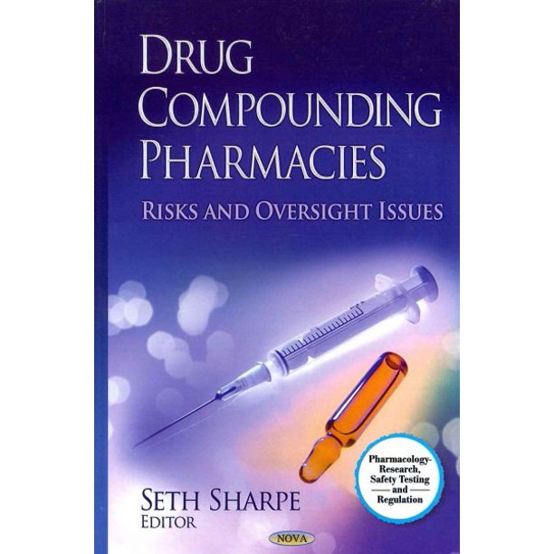 Pharmacology, Research, Safety Testing and Regulation Drug Compounding Pharmacies (Hardcover