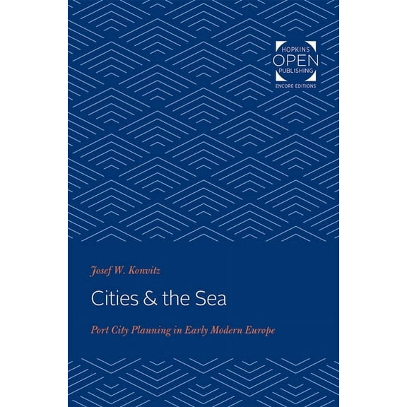 Cities & the Sea: Port City Planning in Early Modern Europe, (Paperback)