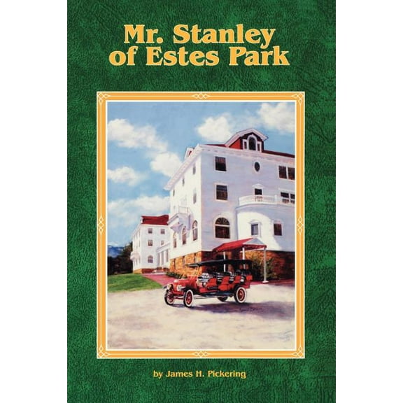 Mr. Stanley of Estes Park -- James H. Pickering