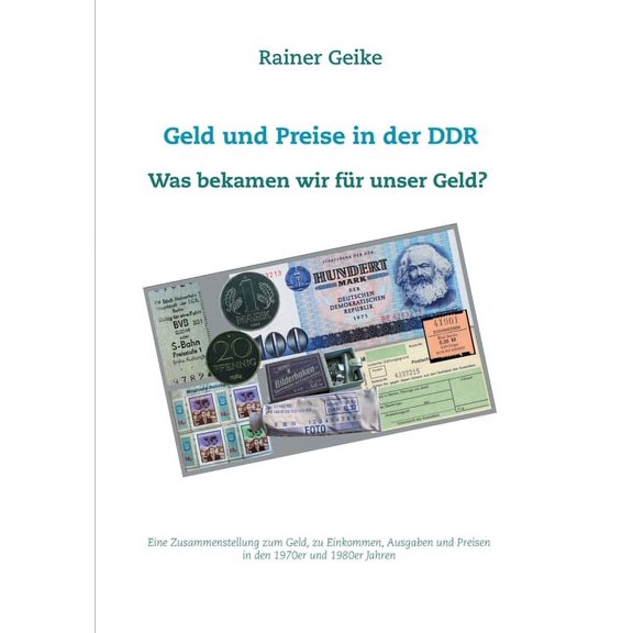 Geld und Preise in der DDR - Was bekamen wir für unser Geld?: Eine Zusammenstellung zum Geld, zu Einkommen, Ausgaben und, (Paperback)