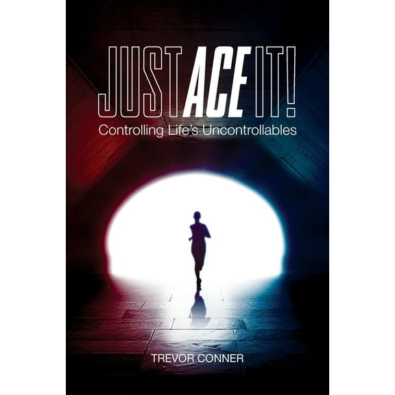 Just ACE It!: Controlling Life's Uncontrollables, (Paperback)