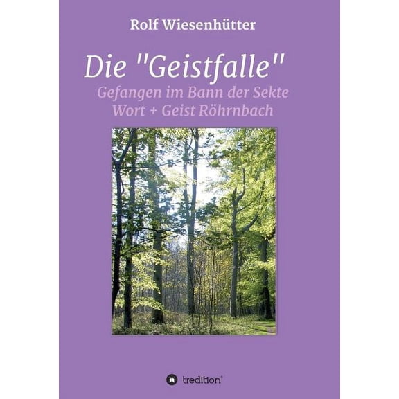 Die Geistfalle: Gefangen im Bann der Sekte Wort   Geist RÃ¶hrnbach, (Paperback)