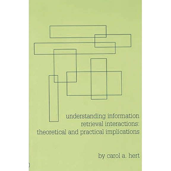 Understanding Information Retrieval Interactions: Theoretical and Practical Implications, (Paperback)