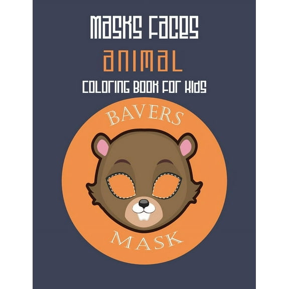 Masks Faces Animals Coloring Book For Kids (Beaver Mask): 47 Masks Faces Animals Stunning To Coloring Great gift For Birthday (Paperback)