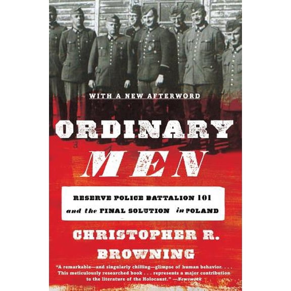 Pre-Owned Ordinary Men: Reserve Police Battalion 101 and the Final Solution in Poland (Paperback) 0062303023 9780062303028