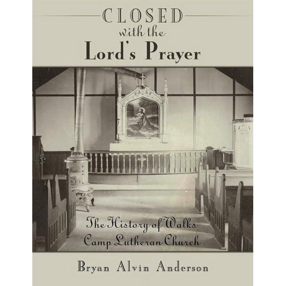 Closed with the Lord's Prayer: The History of Walks Camp Lutheran Church, (Paperback)