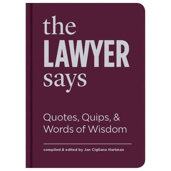The Lawyer Says : Quotes, Quips, and Words of Wisdom (Hardcover)