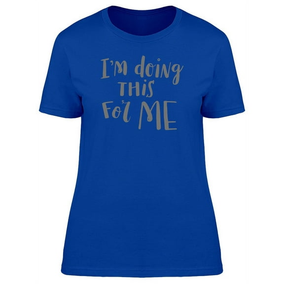 Im Doing This For Me, Quote T-Shirt Women -Image by Shutterstock, Female Small