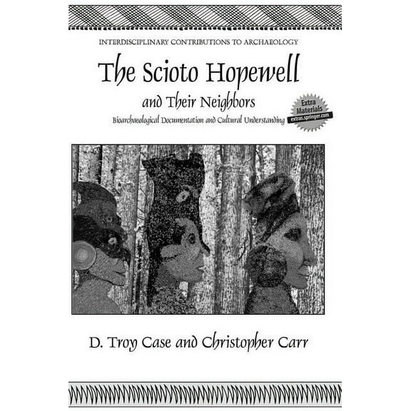 Interdisciplinary Contributions to Archa The Scioto Hopewell and Their Neighbors: Bioarchaeological Documentation and Cultural Understanding, (Hardcover)
