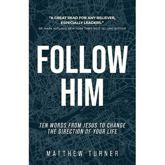 Follow Him : Ten Words From Jesus to Change the Direction of Your Life