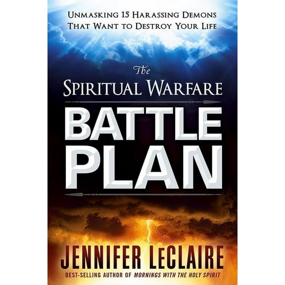 The Spiritual Warfare Battle Plan: Unmasking 15 Harassing Demons That Want to Destroy Your Life, (Paperback)