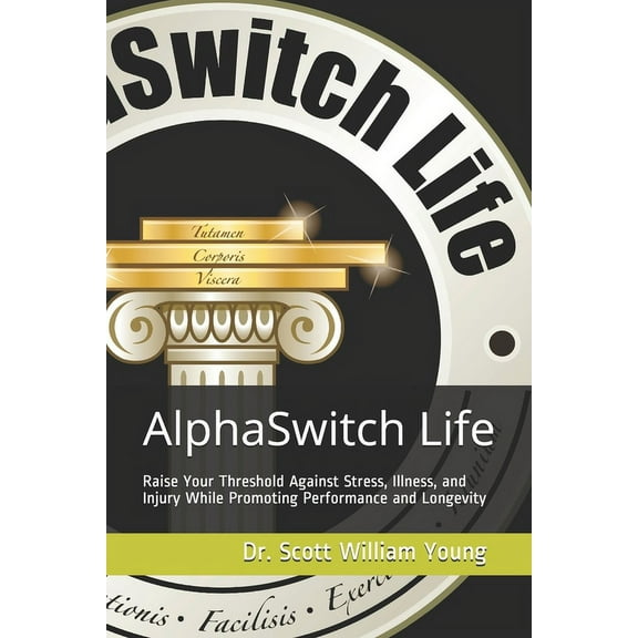 AlphaSwitch Life - Raise Your Threshold Against Stress, Illness, and Injury While Promoting Performance and Longevity, (Paperback)