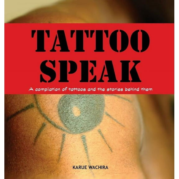 Tattoo Speak: A compilation of tattoos and the stories behind them, (Hardcover)