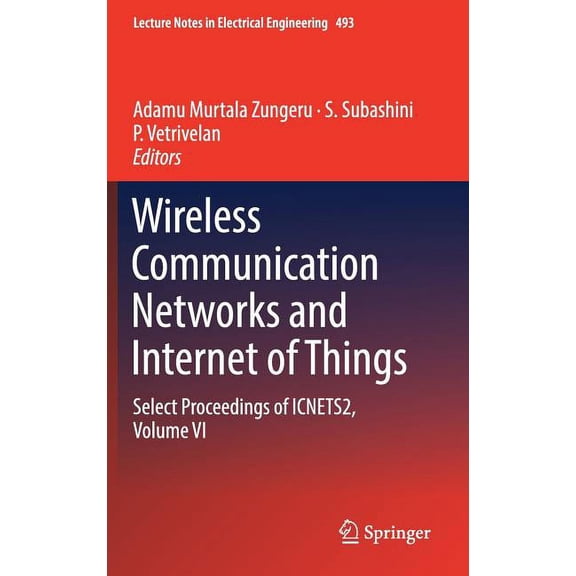 Lecture Notes in Electrical Engineering Wireless Communication Networks and Internet of Things: Select Proceedings of Icnets2, Volume VI, Book 493, (Hardcover)