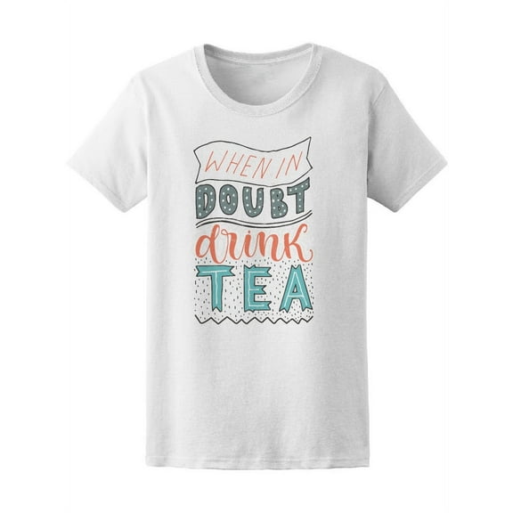 When In Doubt, Drink Tea T-Shirt Women -Image by Shutterstock, Female XX-Large