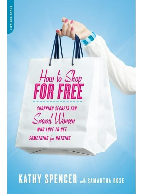 How to Shop for Free: Shopping Secrets for Smart Women Who Love to Get Something for Nothing (Paperback)