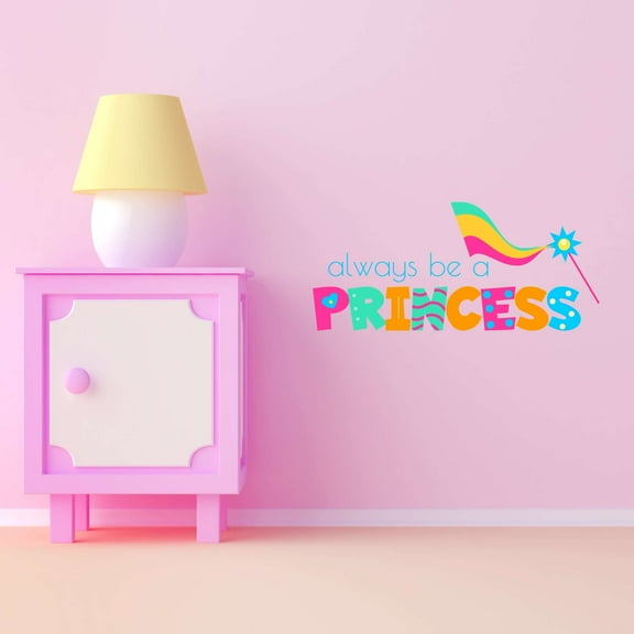 Always Be A Princess Today Together Goodness Dream Big Act Like A Lady Girls Love Beautiful Crown Unicorns Royalty Sweet Decorating Holiday Gift Ideas Wall Decal Sticker - Size: 20 In X 8 In