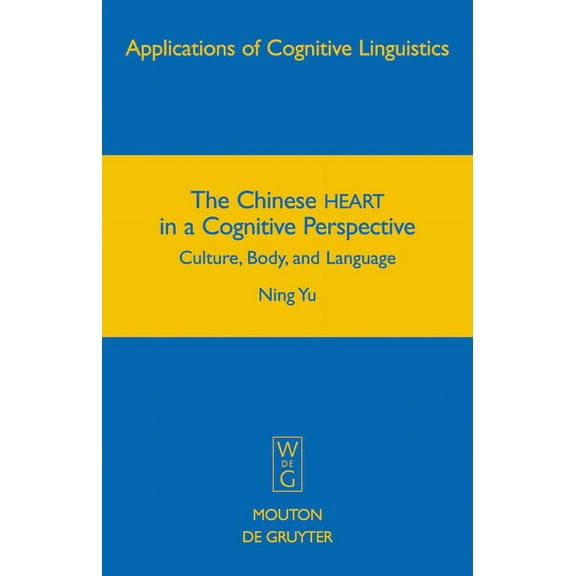 Applications of Cognitive Linguistics [A The Chinese HEART in a Cognitive Perspective, Book 12, (Hardcover)